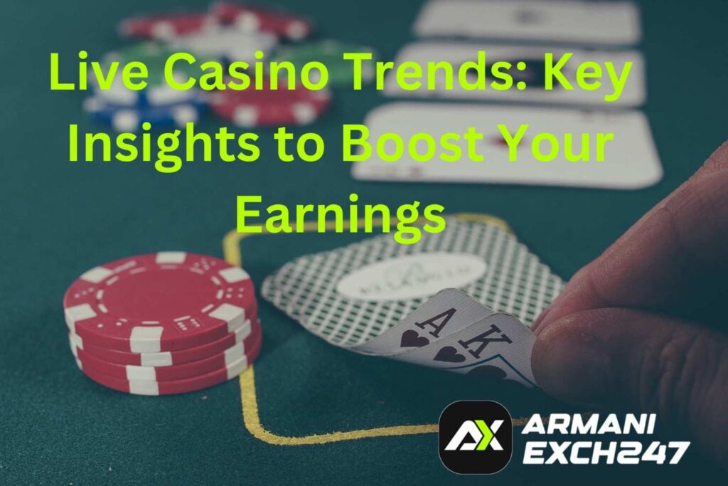 Live Casino Trends: Key Insights to Boost Your Earnings