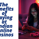 The Benefits of Playing at Indian Online Casinos